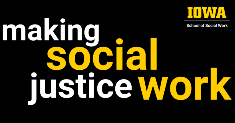 white and gold text on a black background: making social justice work, with Iowa Social Work logo in top right corner